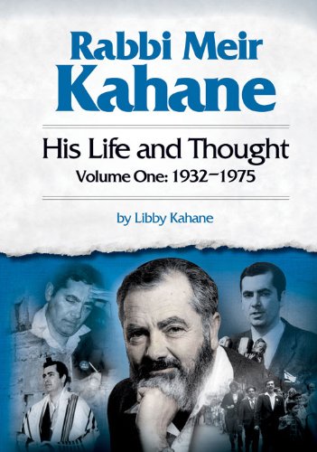 Rabbi Meir Kahane: His Life and Thought (Volume One: 1932-1975)