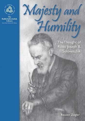 Majesty and Humility: The Thought of Rabbi Joseph B. Soloveitchik (The Rabbi Soloveitchik Library)
