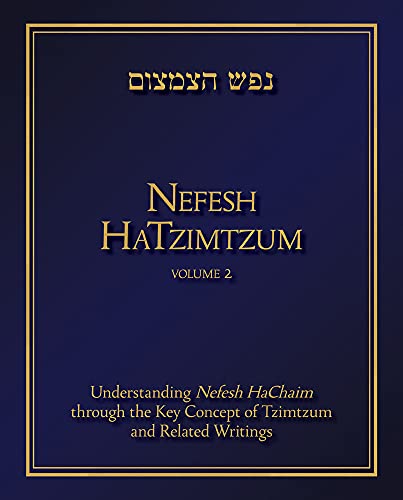Nefesh HaTzimtzum | Volume 2 | Understanding Nefesh HaChaim through the Key Concept of Tzimtzum and Related Writings 
