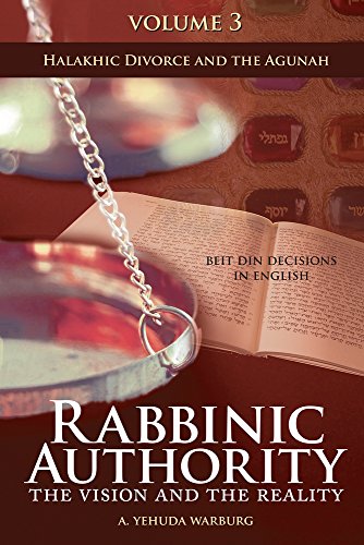 Rabbinic Authority, Volume 3: The Vision and the Reality, Beit Din Decisions in English - Halakhic Divorce and the Agunah (3)