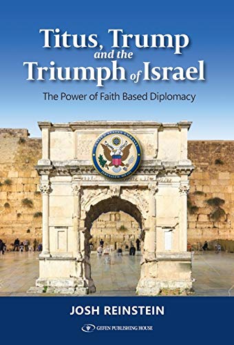 Titus, Trump and the Triumph of Israel; The Power of Faith Based Diplomacy
