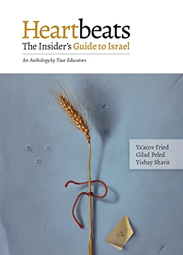 Heartbeats: The Insider's Guide to Israel. A Non-Conventional Anthology by Leading Tour Educators
