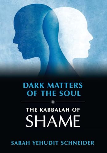 Dark Matters of the Soul: The Kabbalah of Shame
