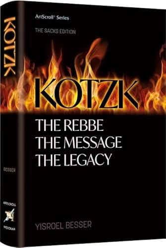 Kotzk The Rebbe, The Message, The Legacy