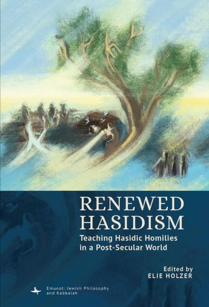 Renewed Hasidism Teaching Hasidic Homilies in a Post-Secular World