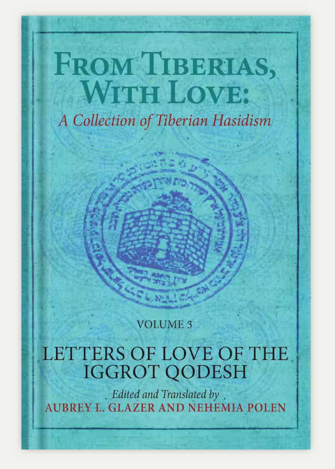 From Tiberias, with Love: Letters of Love of the "Iggrot Qodesh" | Volume 3