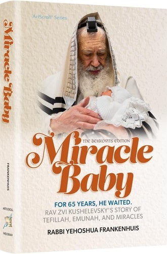 Miracle BabyFor 65 Years, He waited. Rav Zvi Kushelevsky's Story of Tefillah, Emunah and Miracles