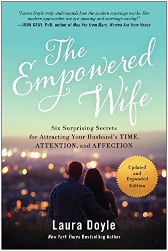 The Empowered Wife | Updated and Expanded Edition: Six Surprising Secrets for Attracting Your Husband's Time, Attention, and Affection