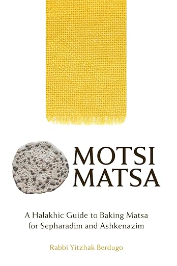 Motsi Matsa: A Halakhic Guide to Baking Matsa for Sepharadim and Ashkenazim