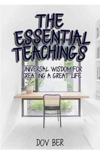 The Essential Teachings: Universal Wisdom for Creating a Great Life