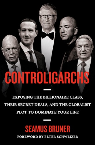 Controligarchs: Exposing the Billionaire Class, their Secret Deals, and the Globalist Plot to Dominate Your Life