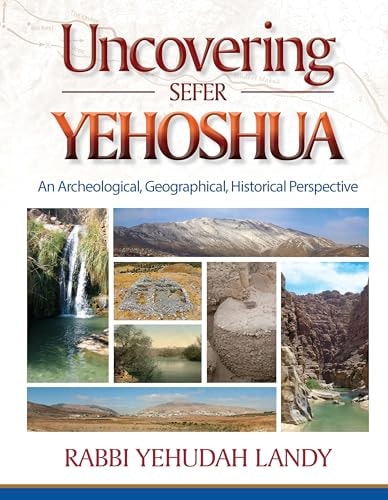 Uncovering Sefer Yehoshua: An archeological, geographical, historical perspective
