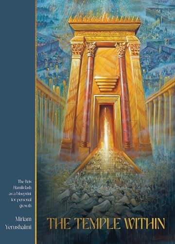 The Temple Within: The Beis Hamikdash as a blueprint for personal growth