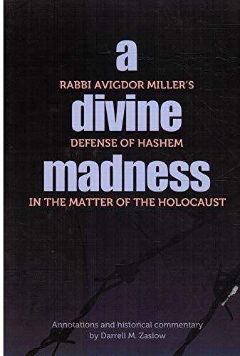 [9780999169407] A Divine Madness: Rabbi Avigdor Miller's Defense of Hashem in the Matter of the Holocaust (New)
