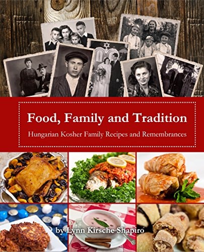 Food, Family and Tradition: Hungarian Kosher Family Recipes and Remembrances