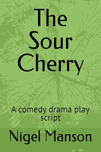 The Sour Cherry: A Comedy Drama Play Script