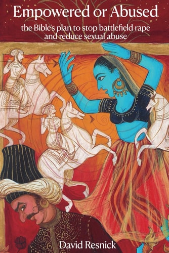 Empowered or Abused: the Bible's plan to stop battlefield rape and reduce sexual abuse