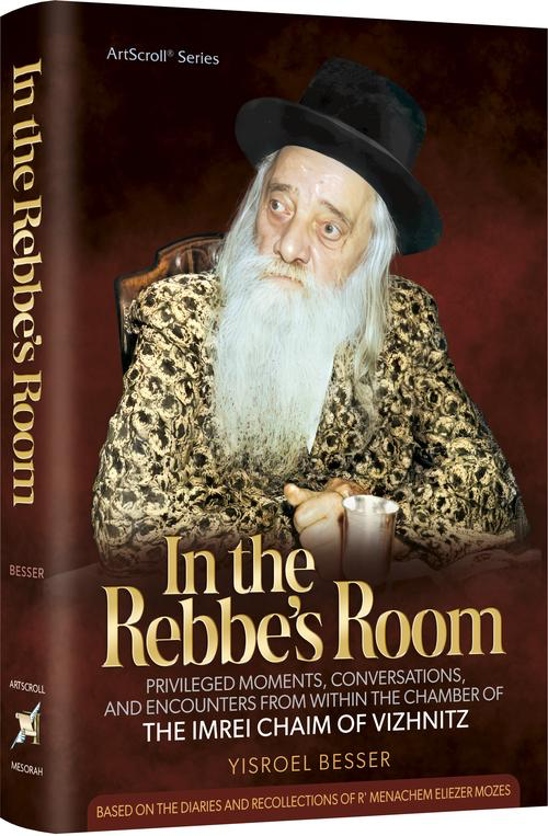 Pre-Order | In the Rebbe's Room - Privileged Moments and Encounters from within the Chamber of The Imrei Chaim of Vizhnitz
