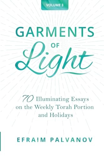 [9781304753236] Garments of Light: 70 Illuminating Essays on the Weekly Torah Portion and Holidays | Volume 3