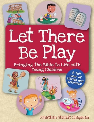 Let There Be Play: Bringing the Bible to Life with Young Children