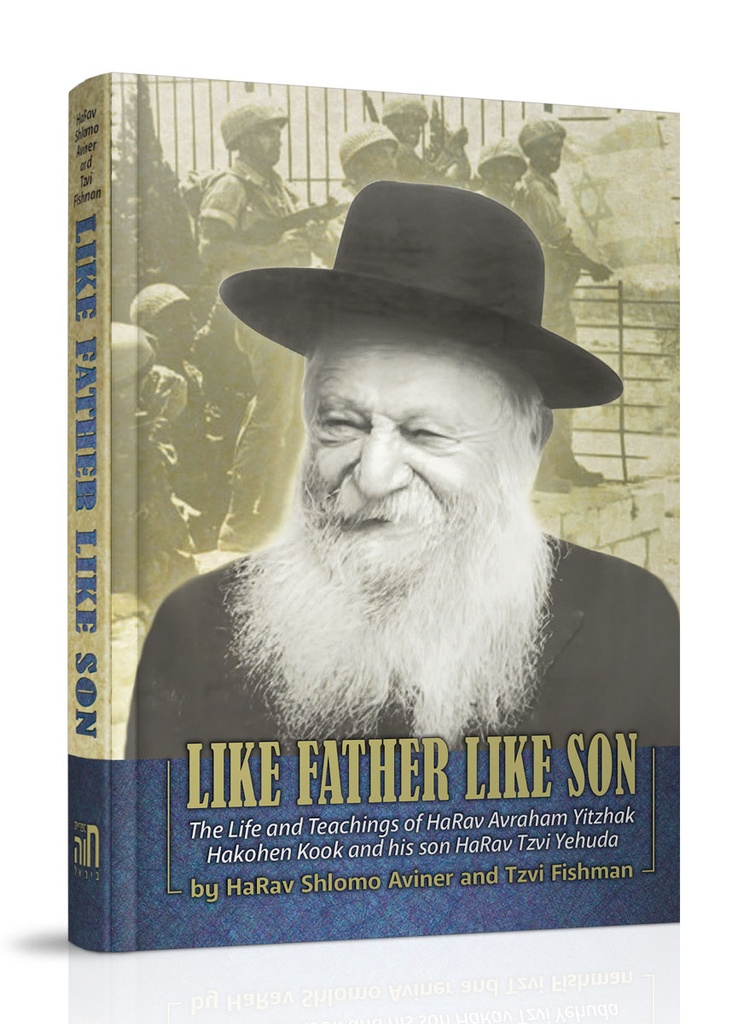 Like Father, Like Son | The Life And Teachings Of Harav  Avraham Yitzhak Hakohen Kook And His Son Harav Tzvi Yehudah