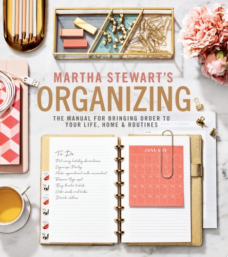 Martha Stewart's Organizing - The Manual for Bringing Order to Your Life, Home & Routines