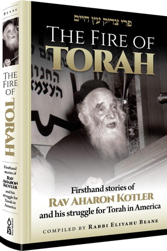[9781680252880] The Fire of Torah Firsthand Stories of Rav Aharon Kotler and His Struggle for Torah in America