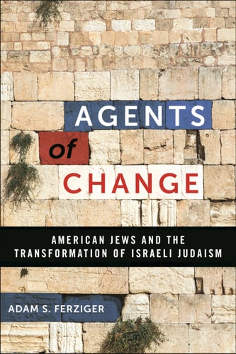 Coming Soon | Agents of Change: American Jews and the Transformation of Israeli Judaism