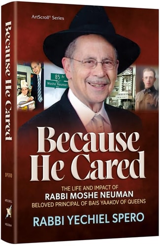 Because He Cared The Life and Impact of Rabbi Moshe Neuman, Beloved Principal of Bais Yaakov of Queens