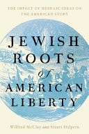 Jewish Roots of American Liberty - The Impact of Hebraic Ideas on the American Story