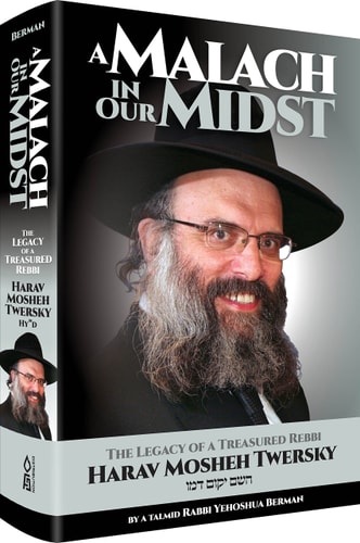 A Malach in Our Midst - The Legacy of a Treasured Rebbi, Harav Mosheh Twersky H. Yikom Damo