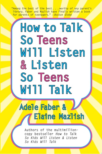 How to Talk so Teens Will Listen and Listen so Teens Will