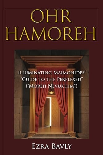 Ohr Hamoreh: Illuminating Maimonides’ “Guide to the Perplexed” (“Moreh Nevukhim”)