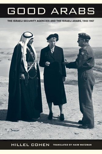 Good Arabs - The Israeli Security Agencies and the Israeli Arabs, 1948–1967