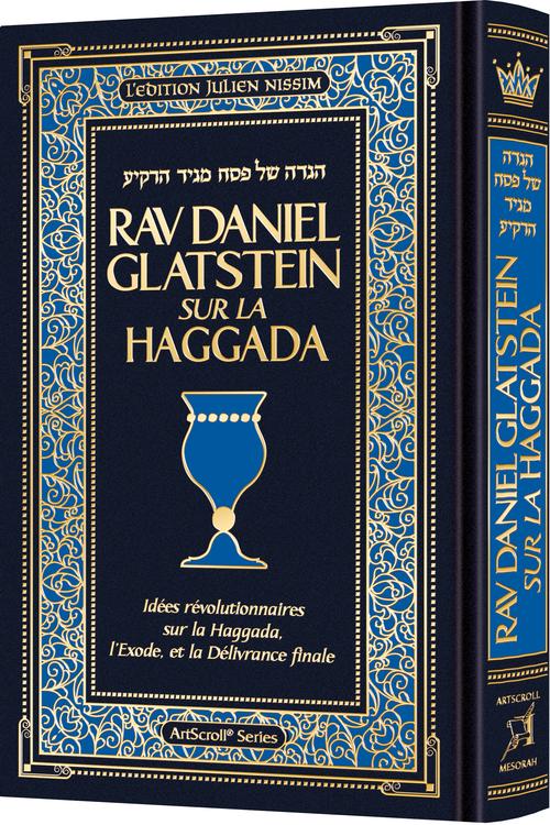 Le Rav Daniel Glatstein sur la Haggadah – Révélations révolutionnaires sur la Haggadah, l’Exode et la Rédemption finale