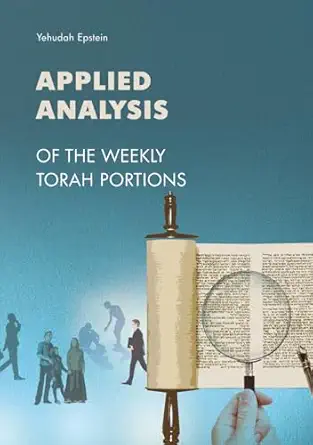Applied Analysis of the Weekly Torah Portions