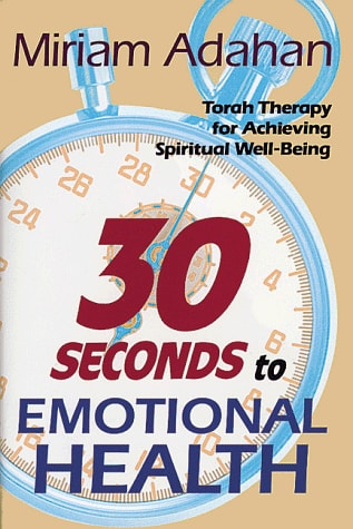30 Seconds to Emotional Health - Torah Therapy for Achieving Spiritual Well-being