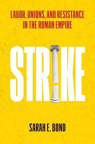 Strike - Labor, Unions, and Resistance in the Roman Empire