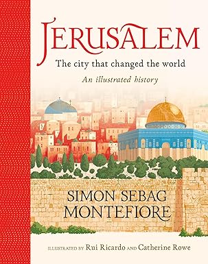 Jerusalem: The City That Changed the World: An Illustrated History