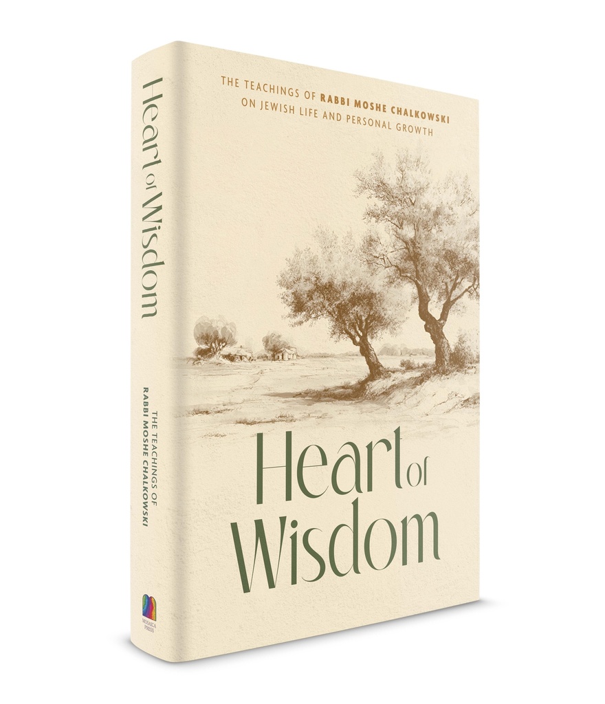 Heart of Wisdom - The Teachings Of Rabbi Moshe Chalkowski On Jewish Life And Personal Growth