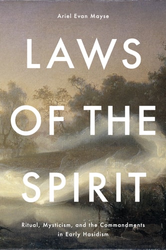 Laws of the Spirit Ritual, Mysticism, and the Commandments in Early Hasidism