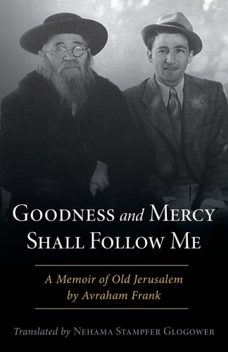 Goodness and Mercy Shall Follow Me - A Memoir of Old Jerusalem by Rav Avraham Frank