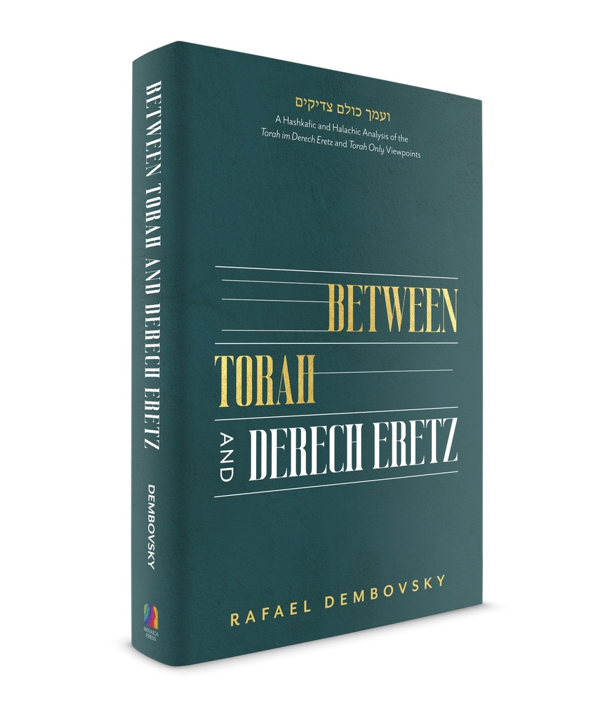 [9798897670550] Between Torah and Derech Eretz: A Hashkafic and Halachic Analysis of the Torah im Derech Eretz and Torah Only Viewpoints