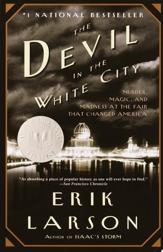 The Devil in the White City - Murder, Magic, and Madness at the Fair that Changed America