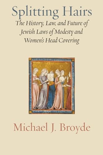 [9781953829207] Splitting Hairs - The History, Law, and Future of Jewish Laws of Modesty and Women's Head Covering