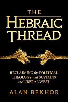 [9798888459546] Coming Soon | The Hebraic Thread: Reclaiming the Political Theology that Sustains the Liberal West