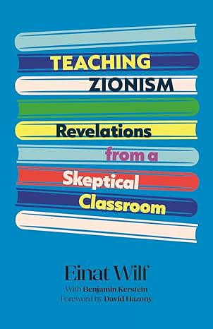 Coming Soon | Teaching Zionism: Revelations from a Skeptical Classroom