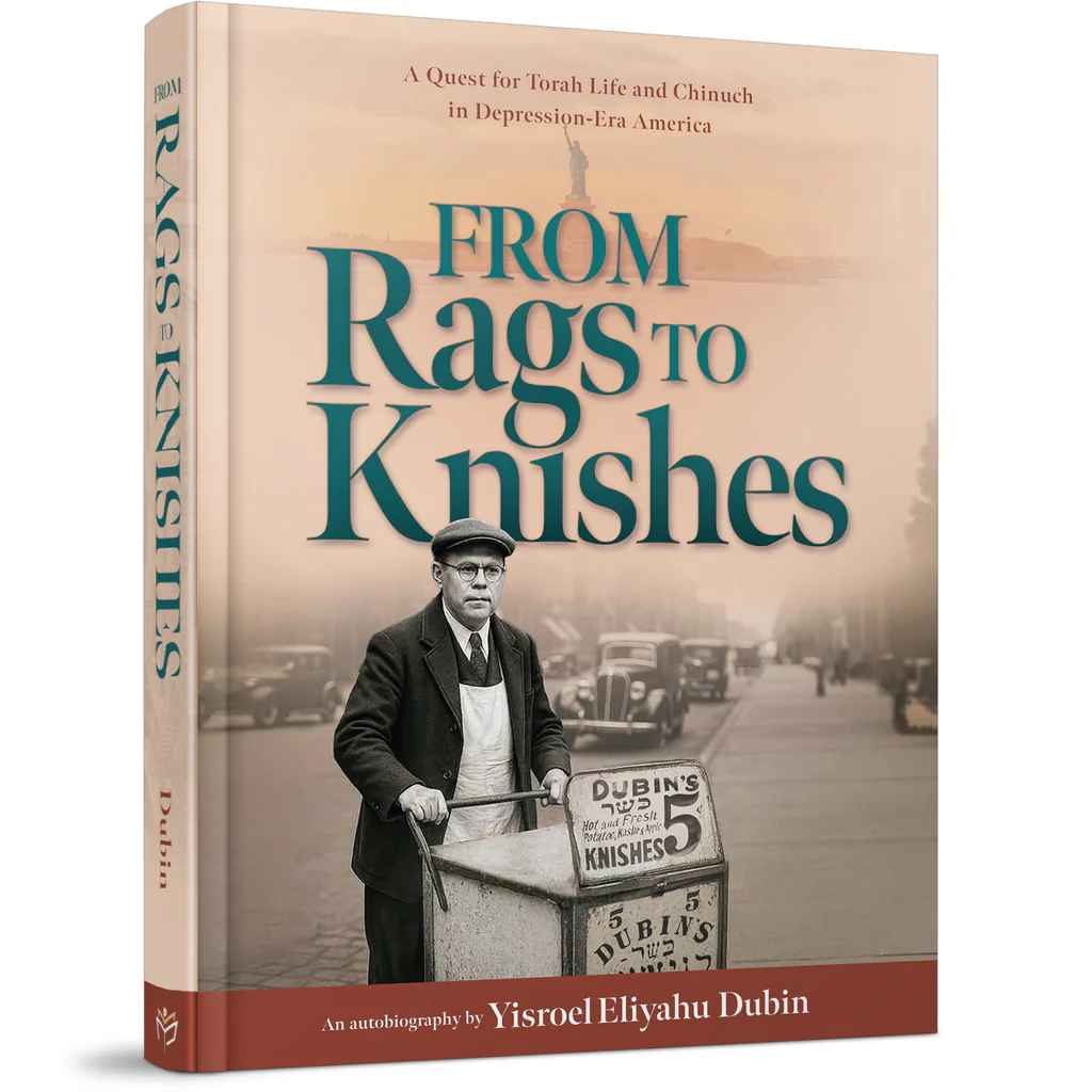 From Rags to Knishes - A Quest for torah life and chinuch in depression Era America, An autobiography.