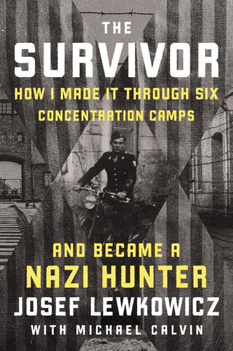 The Survivor - How I Made It Through Six Concentration Camps and Became a Nazi Hunter