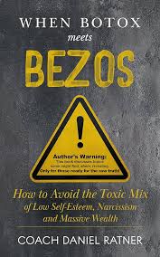 Coming Soon | When Botox Meets Bezos: How to Avoid The Toxic Mix of Low-Esteem, Narcissism, and Massive Wealth